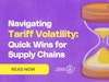 Navigating Tariff Volatility - Quick Wins for Supply Chains Thumbnail