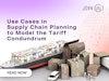 Use Cases in Supply Chain Planning to Model the Tariff Conundrum Thumbnail