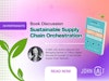 Book Discussion: Sustainable Supply Chain Orchestration Thumbnail
