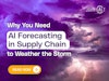 Why You Need AI Forecasting in Supply Chain to Weather the Storm Thumbnail