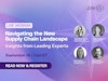 Navigating the New Supply Chain Landscape - Insights from Leading Experts Thumbnail
