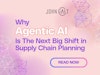 Why Agentic AI in Supply Chain Is The Next Big Shift in Planning Thumbnail