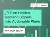 Turn Hidden Demand Signals into Actionable Plans Thumbnail