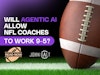 Will Agentic AI Allow NFL Coaches to Work 9-5 Thumbnail