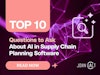 Top 10 Questions to Ask About AI in Supply Chain Planning Software Thumbnail