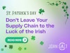 St. Patrick's Day: Don’t Leave Your Supply Chain to the Luck of the Irish Thumbnail