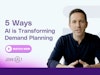 5 Ways AI Is Transforming Demand Planning Thumbnail