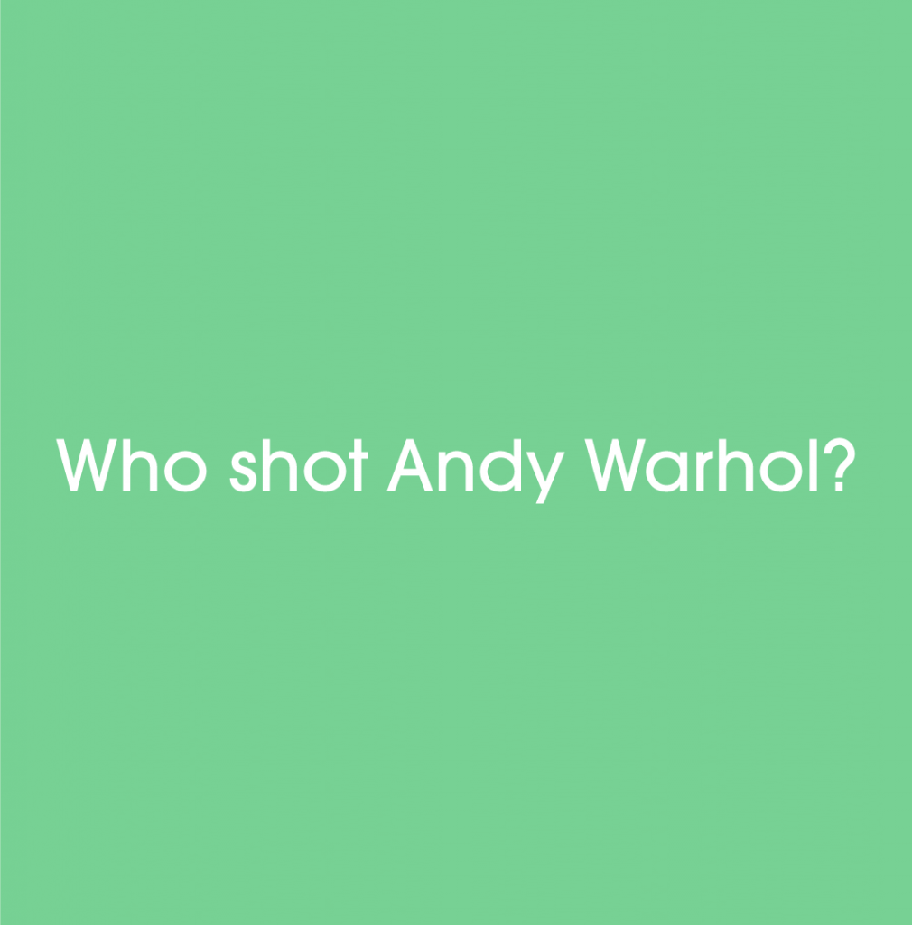 White text reading "Who shot Andy Warhol?" on a green background