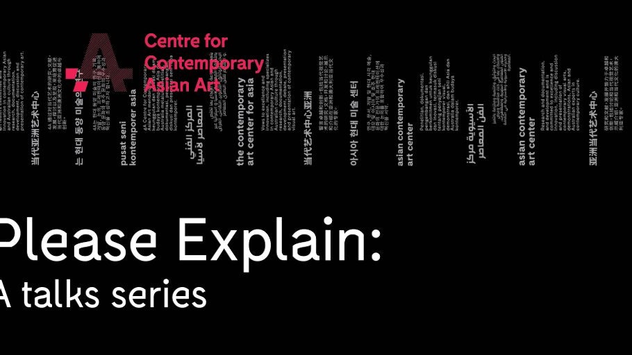 The pink 4A Centre for Contemporary Asian Art logo and white text reading "Please Explain: A talks series" against a black background