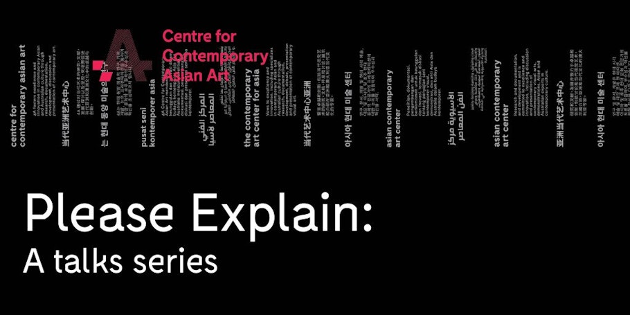 The pink 4A Centre for Contemporary Asian Art logo and white text reading "Please Explain: A talks series" against a black background