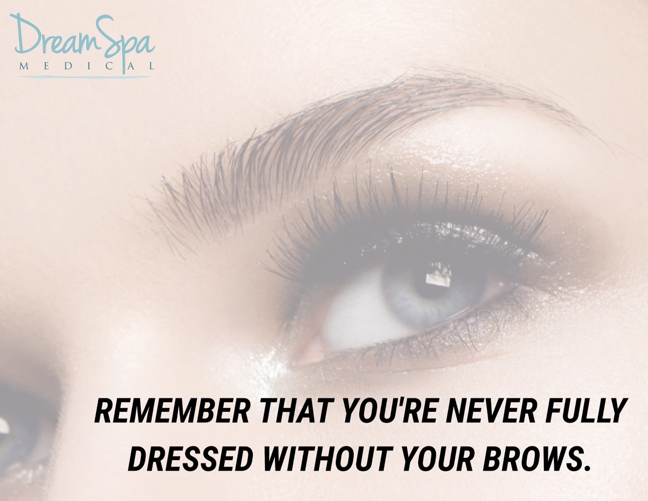 Dream Spa Medical Blog | You are Never Fully Dressed Without Brows