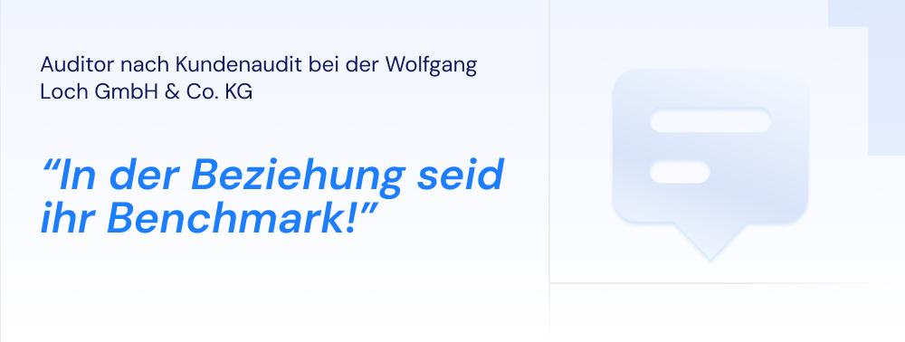 Zitatgrafik mit dem Text „In der Beziehung seid ihr Benchmark!" und dem Absender „Auditor nach Kundenaudit bei der Wolfgang Loch GmbH & Co. KG".