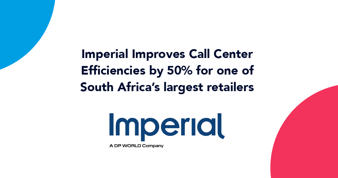 Imperial Improves Call Center Efficiencies by 50% for one of South Africa’s largest retailers. 