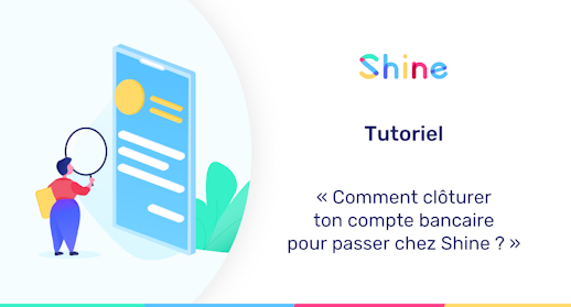 Cloturer son compte bancaire pour passer chez Shine : mode d'emploi !