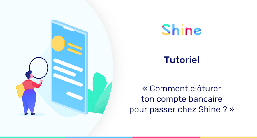 Cloturer son compte bancaire pour passer chez Shine : mode d'emploi !