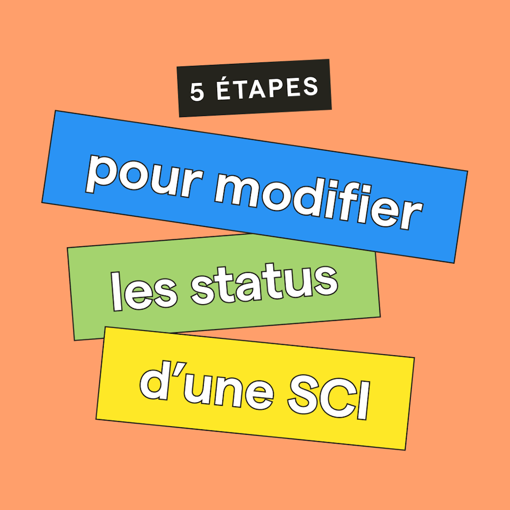 Modification des statuts d'une SCI en 5 étapes