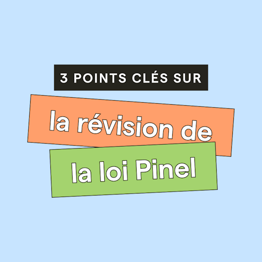 La révision Pinel en 3 points clés