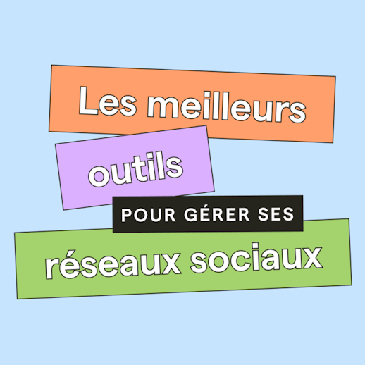 Gestion des réseaux sociaux : choisir les bons outils