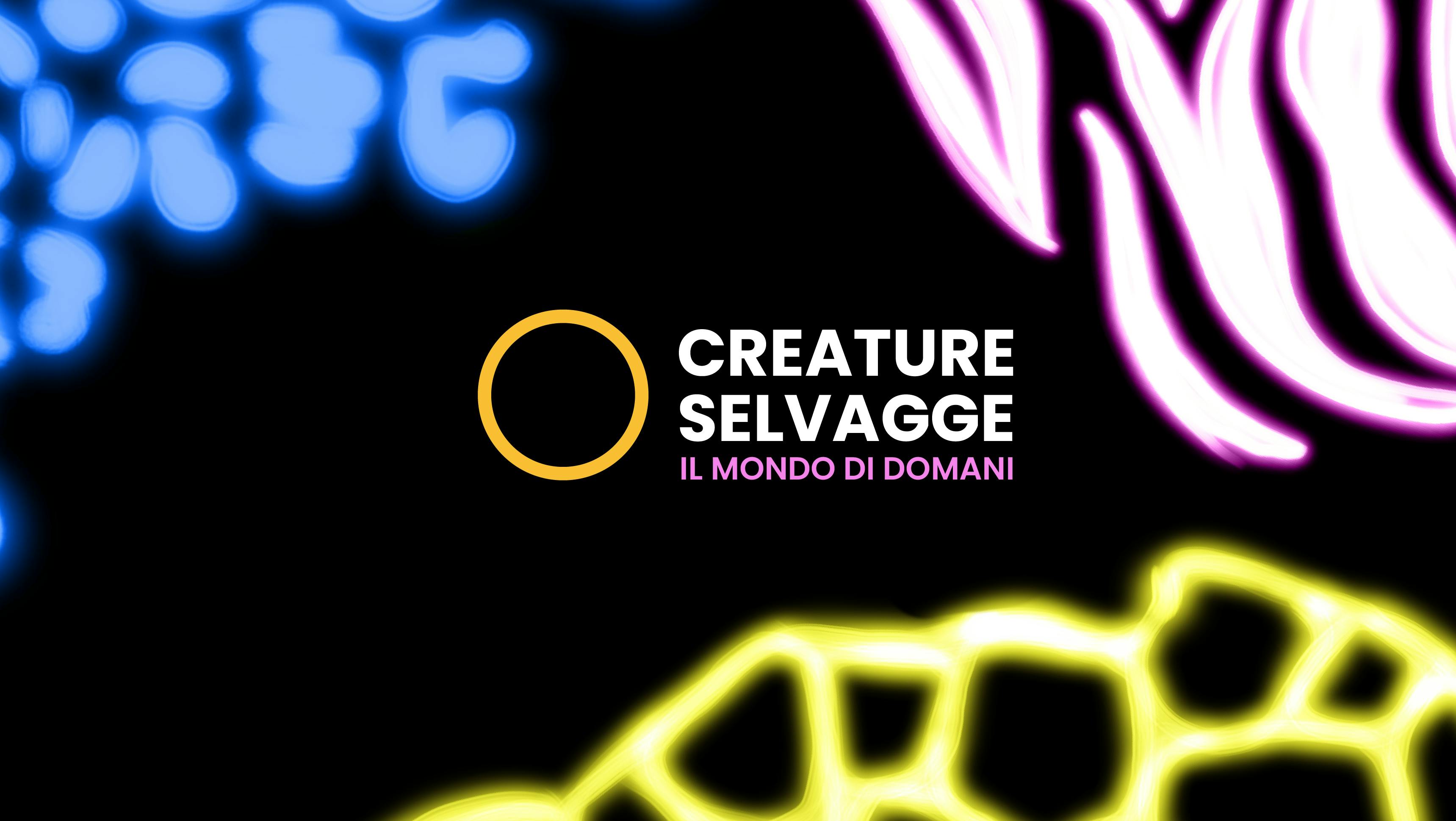 Creature selvagge. Il mondo di domani grafica su sfondo nero con la scritta al centro e disegni colorati con colori al neon intorno