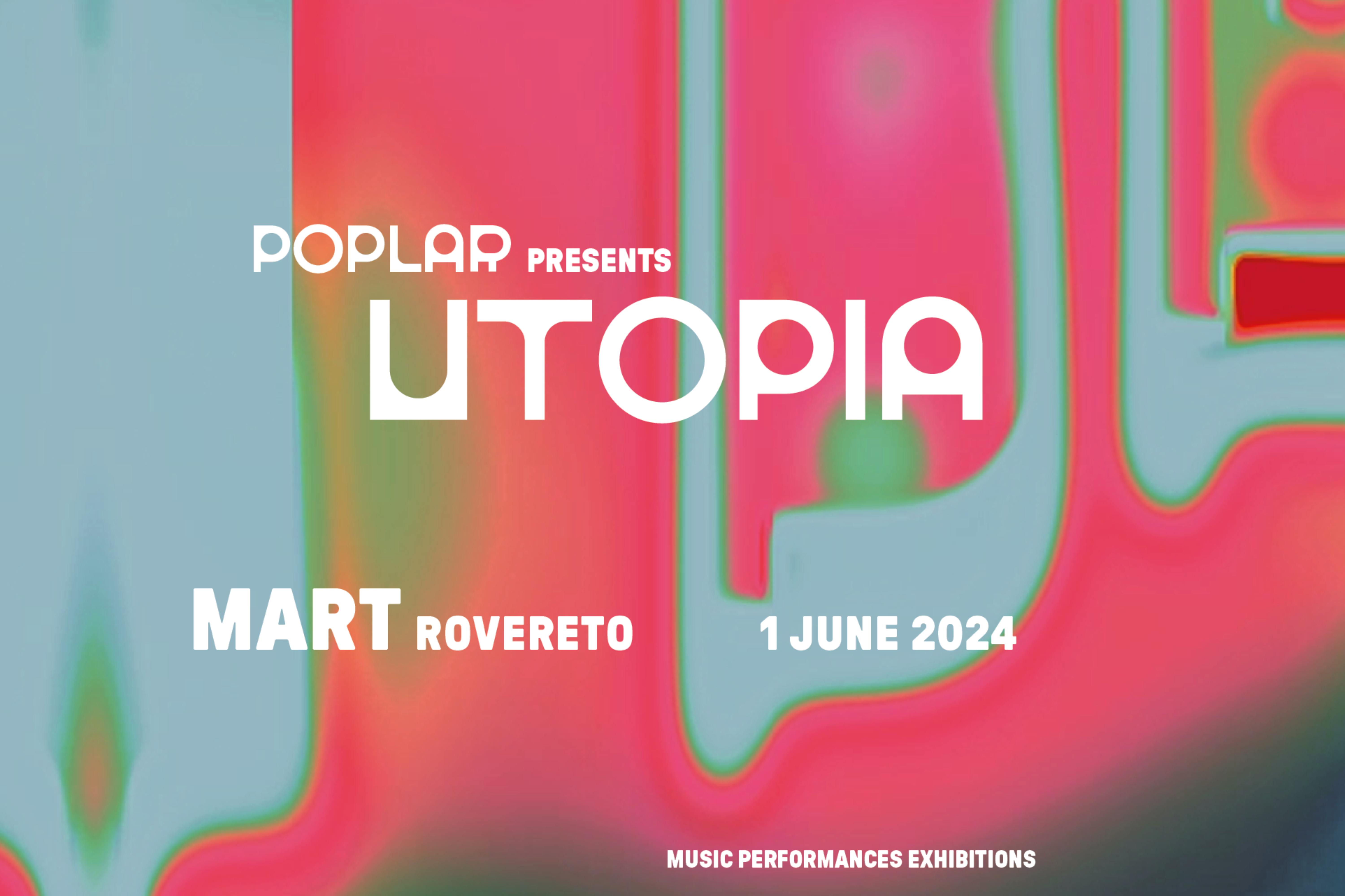 Immagine grafica rosa e azzurro neon con la scritta "Poplar presents Utopia. Mart, Rovereto. 1 June 2024"