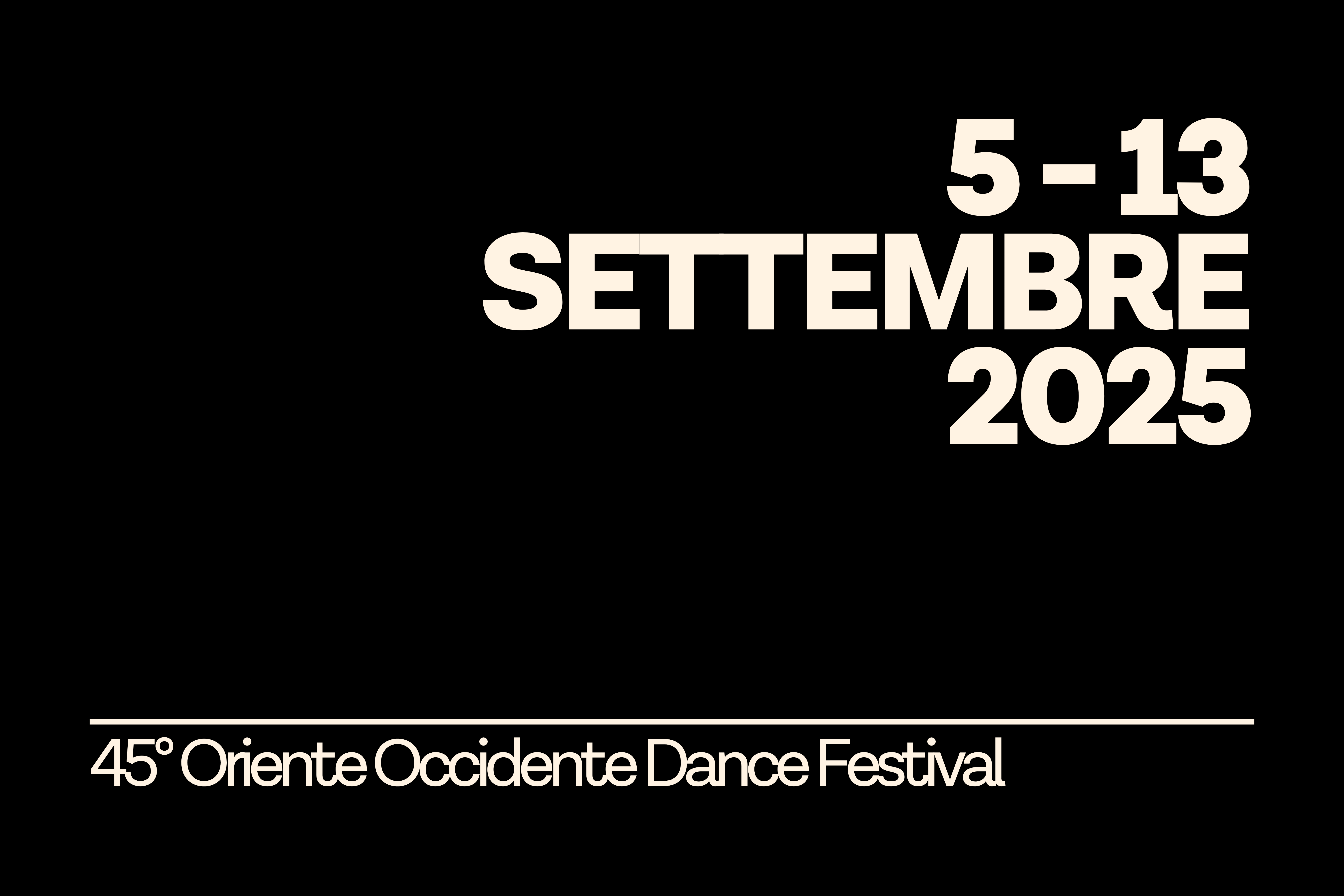 Graphics with black background and cream-coloured lettering: ‘5-13 September 2025 45th East West Dance festival’.