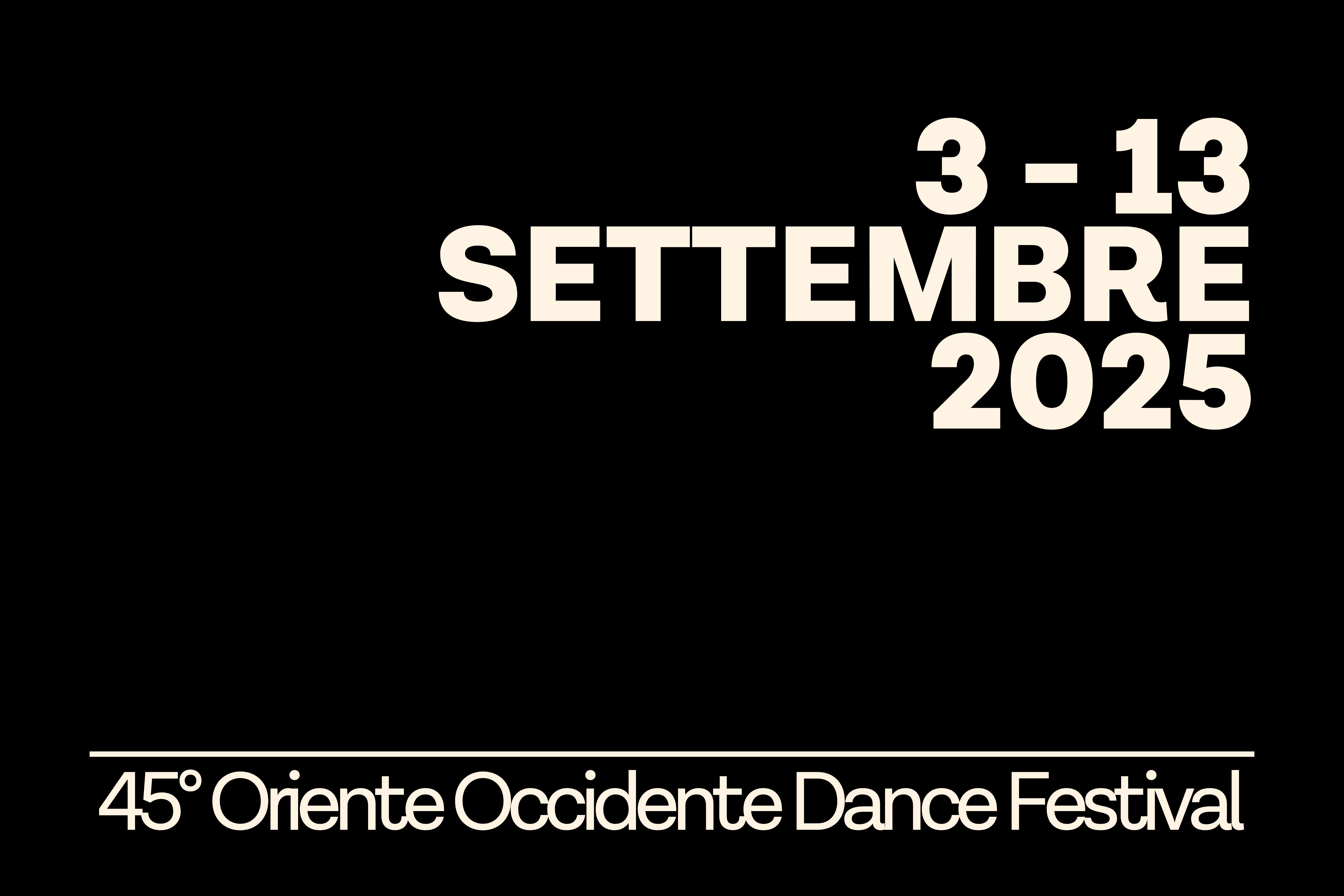 sfondo nero con scritta bianca "3-13 settembre 2025 45esimo Oriente Occidente Dance Festival"