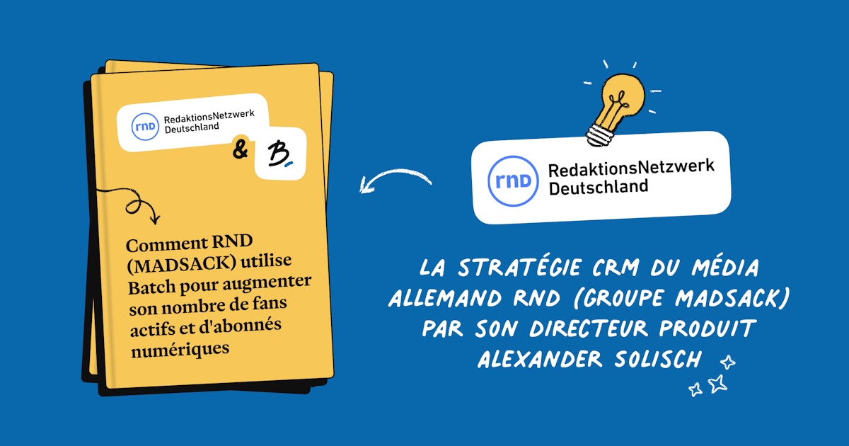 Web Samples Rnd Batch | Comment RND augmente sa base d'abonnés premium avec Batch