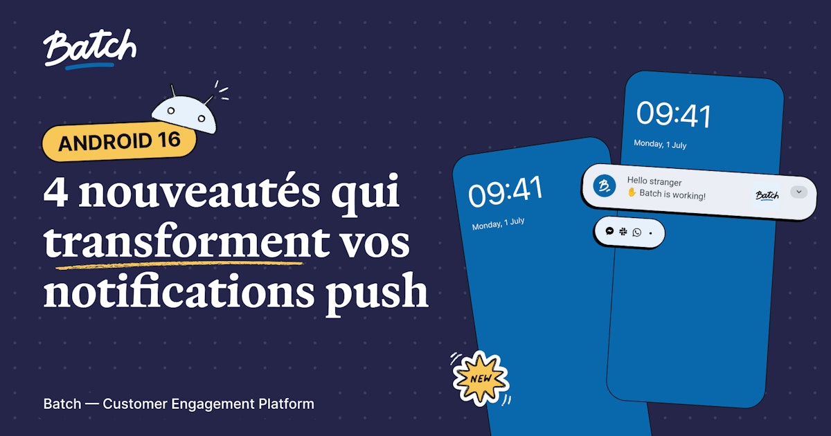 Notification Batching Batch | Android 16 : les nouveautés notifications push decryptées