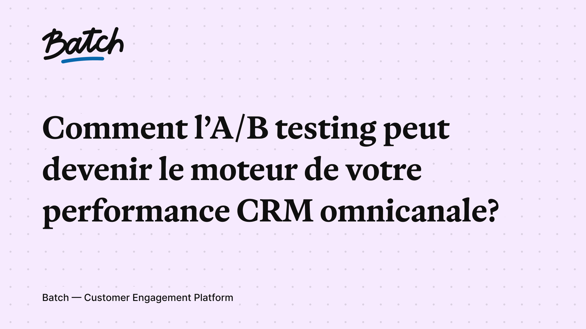 Batch | A/B testing CRM : méthode pour tester et performer