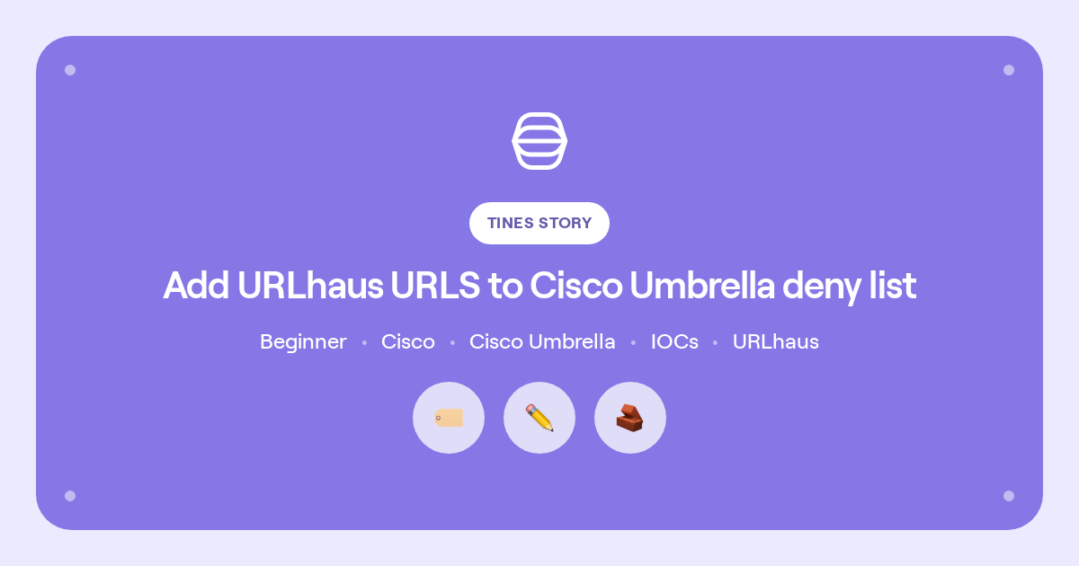 Add URLhaus URLS to Cisco Umbrella deny list Story library Tines