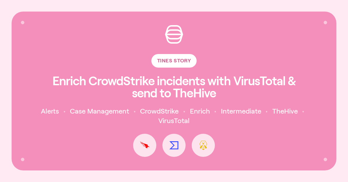 Enrich CrowdStrike incidents with VirusTotal & send to TheHive Story