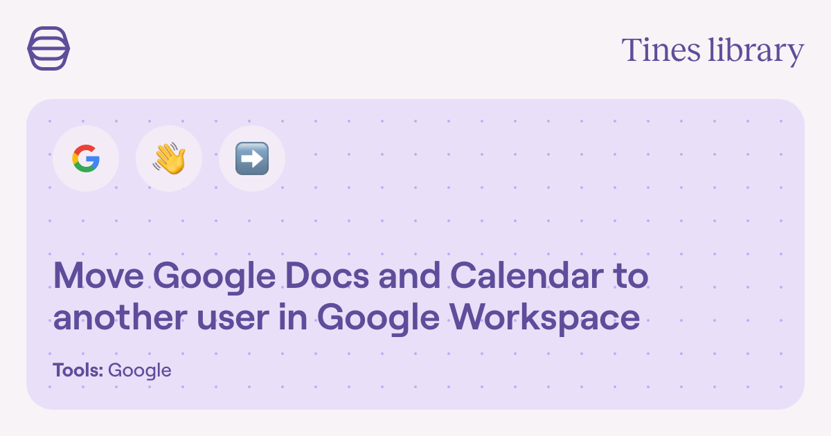 Move google docs and calendar to another user in google workspace