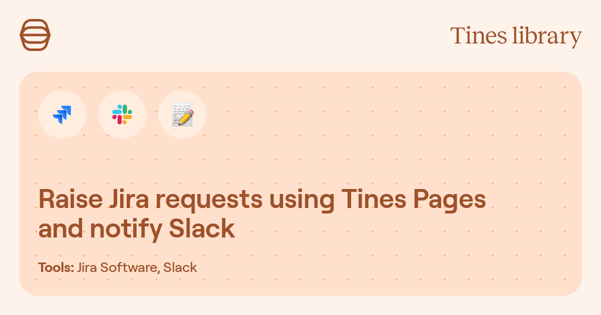 Knotify Library Raise Jira requests using Tines Pages and notify Slack | Library | Tines