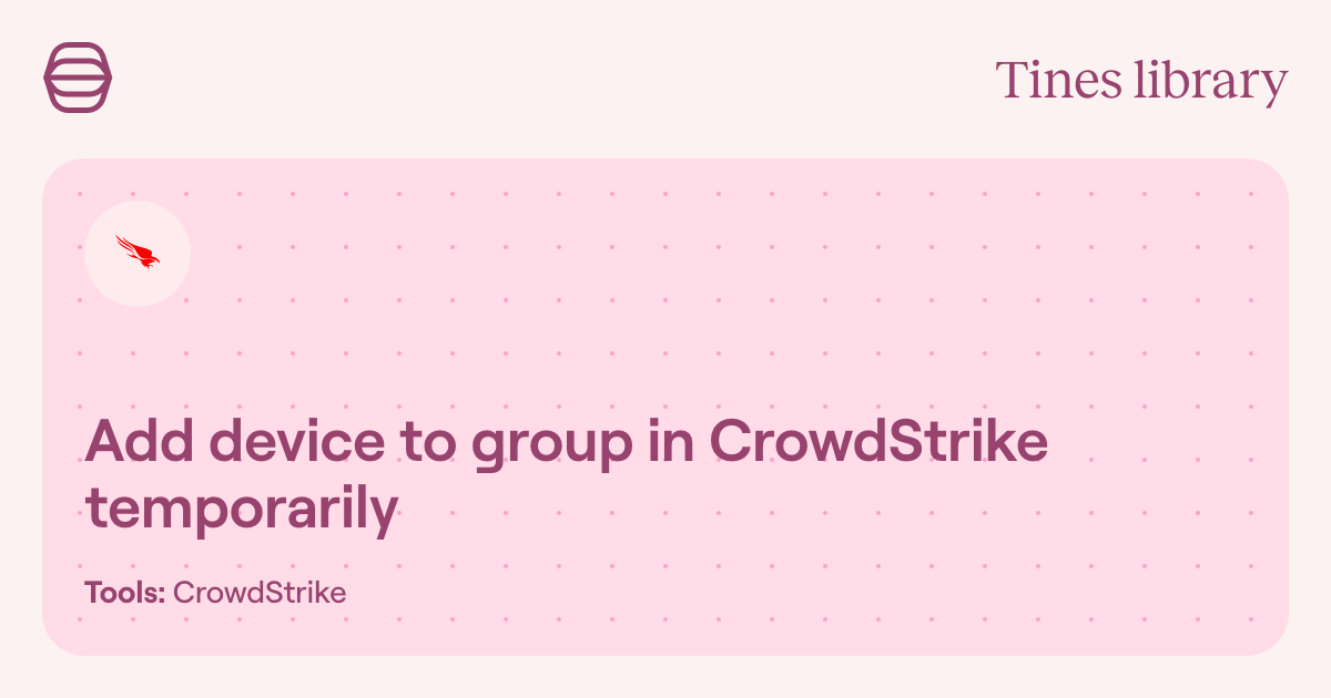 Add Device To Group In Crowdstrike Temporarily Library Tines