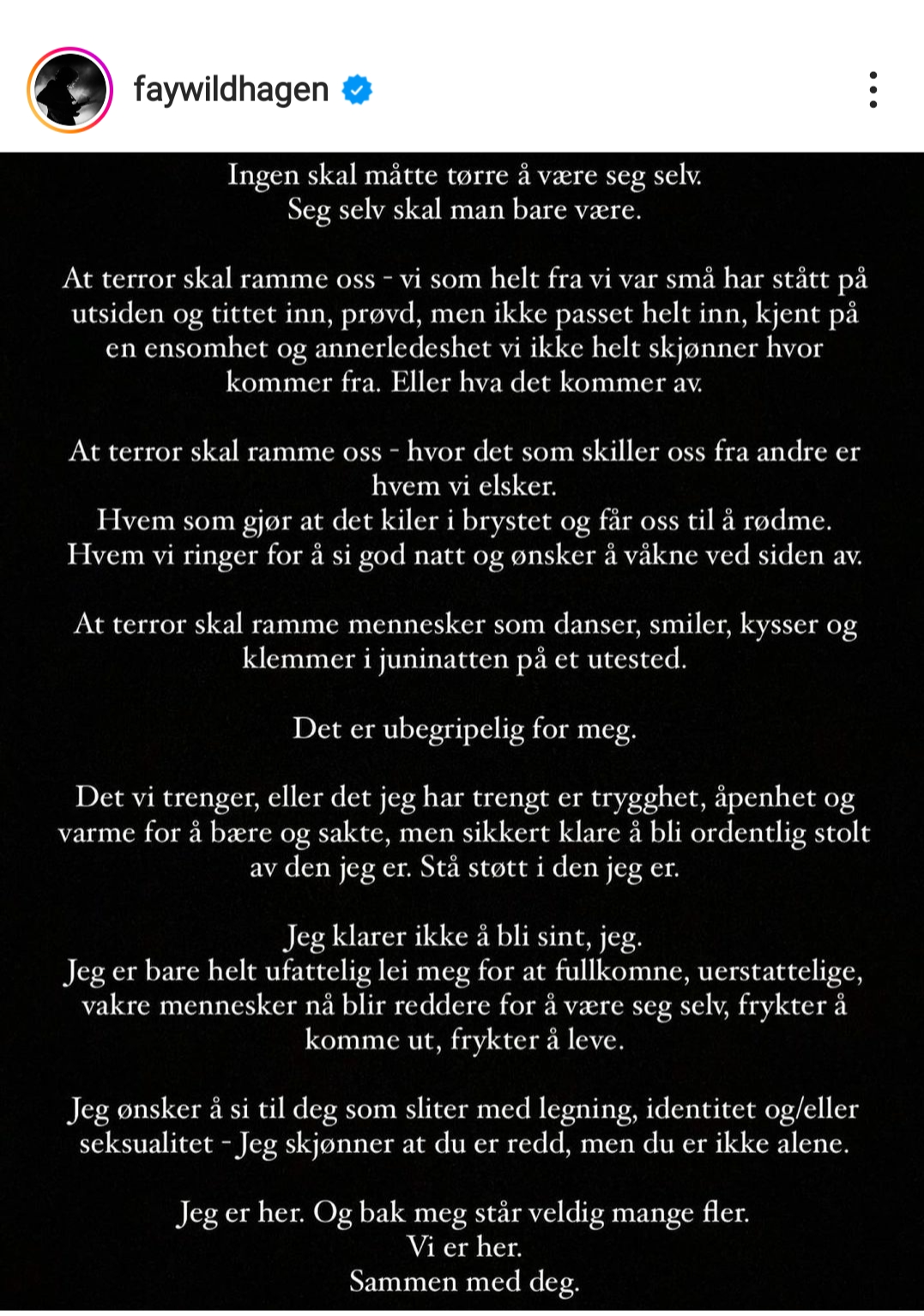 VÆR DEN DU ER: Ingen skal måtte tørre å være seg selv. Seg selv skal man bare være. - Fay Wildhagen VÆR DEN DU ER: Ingen skal måtte tørre å være seg selv. Seg selv skal man bare være. - Fay Wildhagen