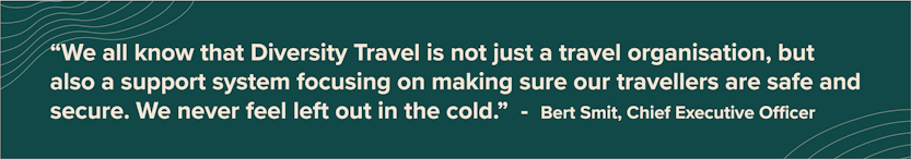 Quote by ADRA-UK: We all know that Diversity Travel is not just a travel organisation, but also a support system focusing on making sure our travellers are safe and secure. We never feel left out in the cold.