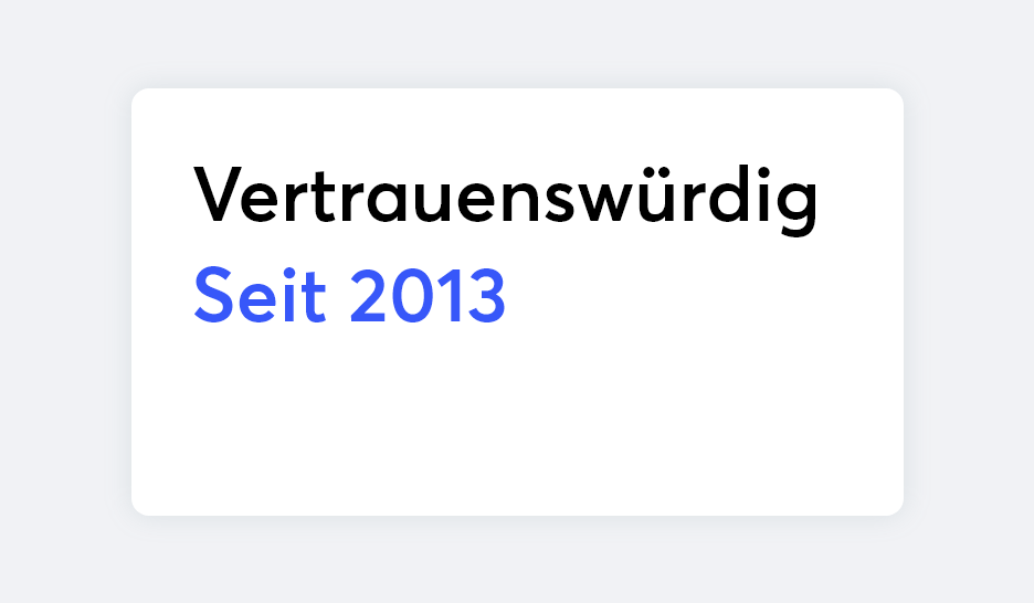 Vertrauenswürdig seit 2013