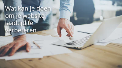 Verkort je laadtijd en scoor beter in Google met deze 7 snelle tips