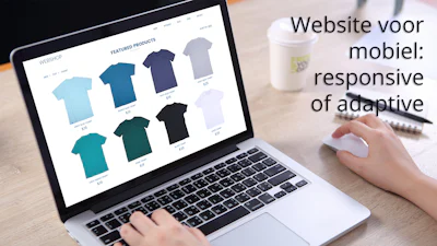 Website voor mobiel: responsive of adaptive?