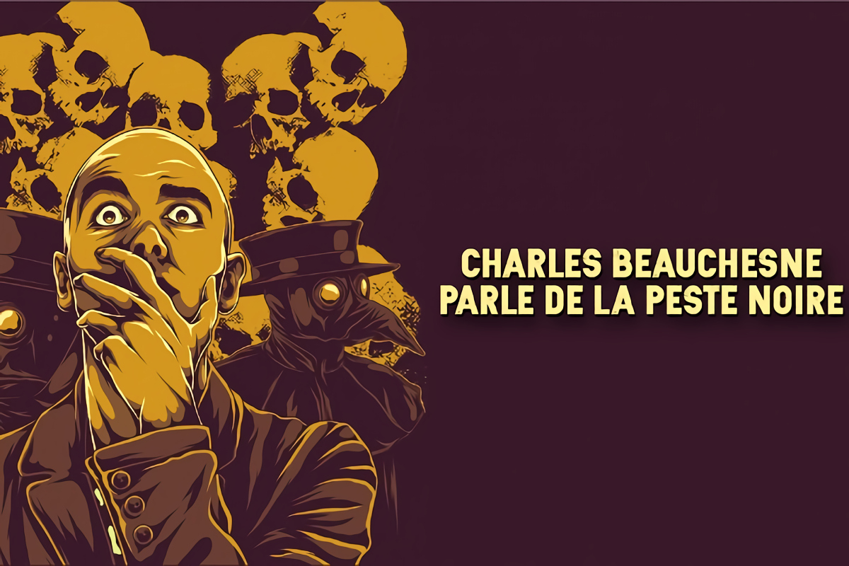 CHARLES BEAUCHESNE PARLE DE LA PESTE NOIRE