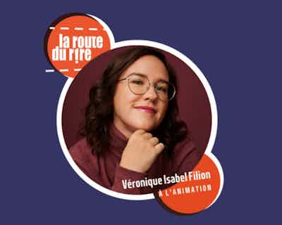 La Route du Rire - Véronique Isabel Filion et invités