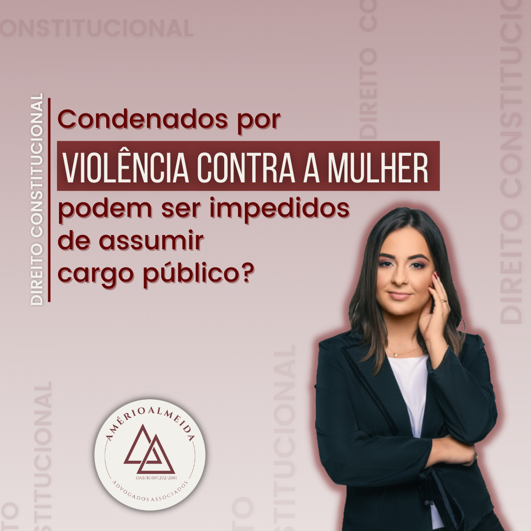 Violência contra a mulher: condenados podem ser impedidos de assumir cargo público?