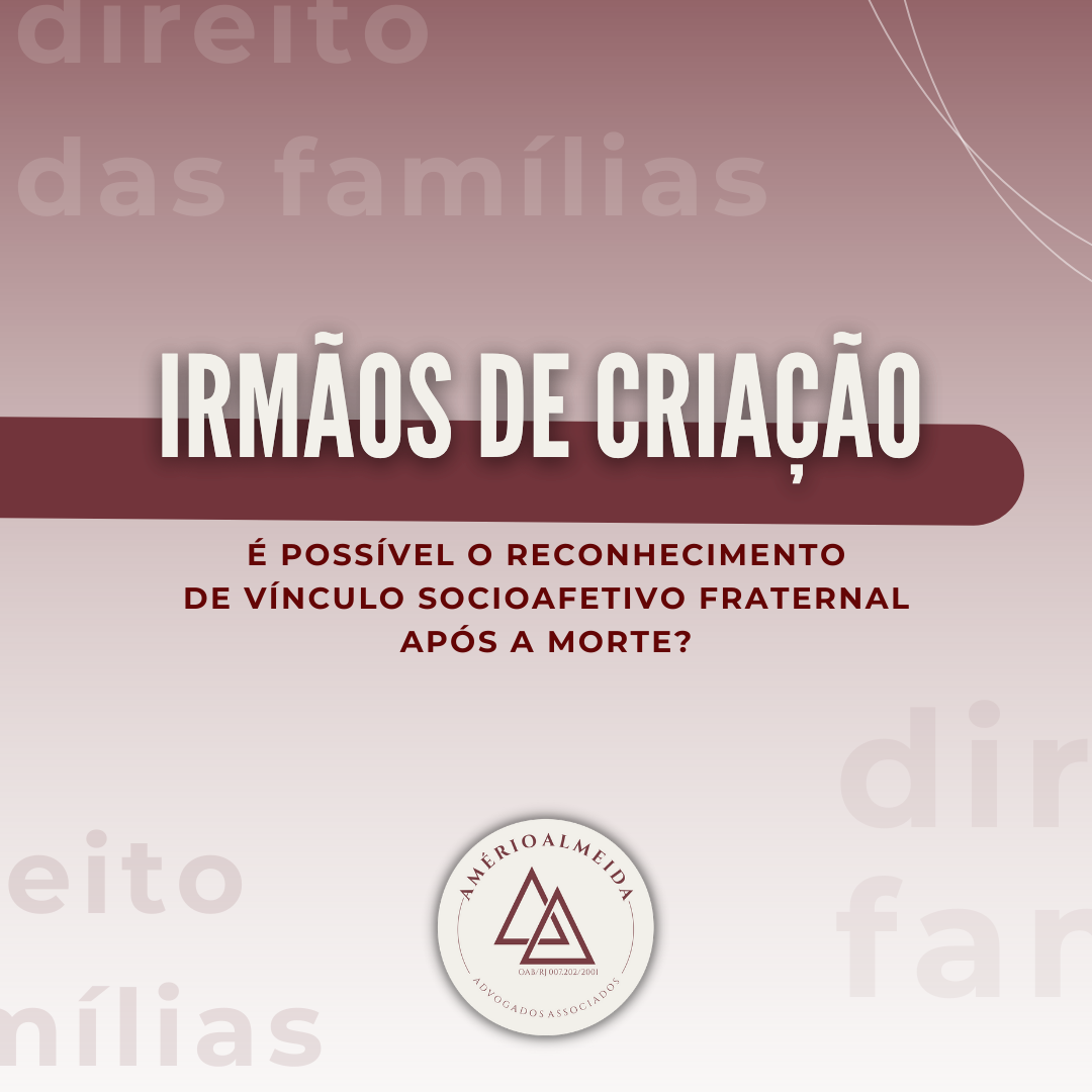 Irmãos de criação: é possível o reconhecimento de vínculo socioafetivo fraternal após a morte?