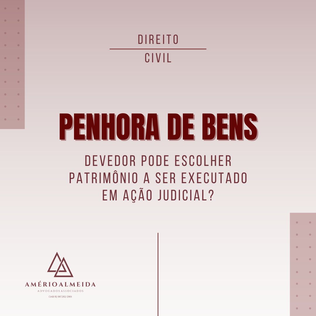 Penhora de bens: devedor pode escolher patrimônio a ser executado em ação judicial?