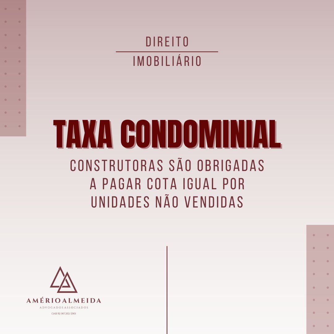 Taxa condominial: construtoras são obrigadas a pagar cota igual por unidades não vendidas