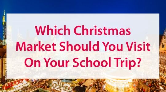 Which Christmas Market Should You Visit On Your School Trip?