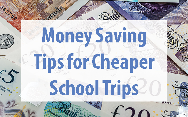 Money Saving Tips for Cheaper School Trips