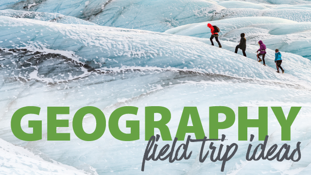 Geography Field Trip Ideas