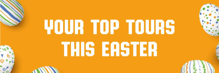 Your Top Tours This Easter
