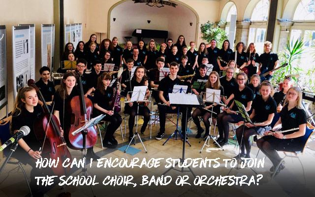 How Can I Encourage Students to Join the School Choir, Band or Orchestra?